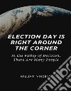 Election Day Is Right Around the CornerIn the Valley of Decision, There Are Many People. E-book. Formato EPUB ebook