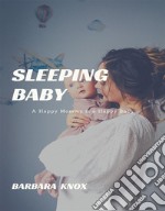 Sleeping BabyA Happy Mommy is a Happy Baby. E-book. Formato EPUB