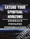 Extend Your Spiritual HorizonsEmbrace Endless Possibilities. E-book. Formato EPUB ebook