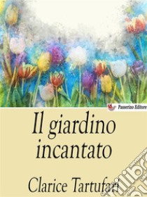 Il giardino incantato. E-book. Formato EPUB ebook di Clarice Tartufari