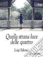 Quella strana luce delle quattro. E-book. Formato EPUB ebook