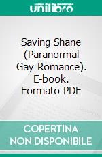 Saving Shane (Paranormal Gay Romance). E-book. Formato PDF ebook di Trina Solet