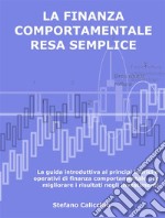 La finanza comportamentale resa sempliceLa guida introduttiva ai principi teorici e operativi di finanza comportamentale per migliorare i risultati negli investimenti. E-book. Formato EPUB ebook