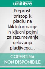 Preprost pristop k placilu na klikInformacije in kljucni pojmi za razumevanje delovanja placljivega oglaševanja na spletu. E-book. Formato EPUB ebook