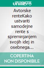 Avtorske renteKako ustvariti samodejne rente s spreminjanjem svojih idej in osebnega genija v prihodek od avtorskih honorarjev. E-book. Formato EPUB ebook di Stefano Calicchio