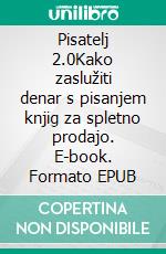 Pisatelj 2.0Kako zaslužiti denar s pisanjem knjig za spletno prodajo. E-book. Formato EPUB ebook di Stefano Calicchio