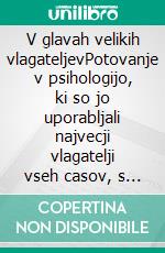 V glavah velikih vlagateljevPotovanje v psihologijo, ki so jo uporabljali najvecji vlagatelji vseh casov, s pomocjo biografij, citatov in operativnih analiz. E-book. Formato EPUB ebook di Stefano Calicchio