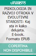 PSIKOLOGIJA IN RAZVOJ OTROKA V EVOLUTIVNI STAROSTI: Kaj sta in kako delujeta. E-book. Formato EPUB ebook di Stefano Calicchio