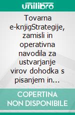 Tovarna e-knjigStrategije, zamisli in operativna navodila za ustvarjanje virov dohodka s pisanjem in objavo e-knjige. E-book. Formato EPUB ebook di Stefano Calicchio