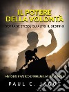 Il Potere della Volontà - Sopra se stessi, gli altri, il destino (Tradotto)Metodo pratico d’influenza personale. E-book. Formato EPUB ebook