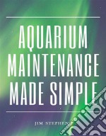 Aquarium Maintenance Made Simple. E-book. Formato EPUB ebook