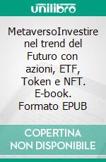 MetaversoInvestire nel trend del Futuro  con  azioni, ETF, Token e NFT. E-book. Formato EPUB ebook di MARNATI ANDREA