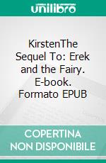 KirstenThe Sequel To: Erek and the Fairy. E-book. Formato EPUB ebook