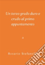 Un terzo grado duro e crudo al primo appuntamento. E-book. Formato EPUB ebook