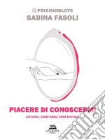 Piacere di conoscermiChi sono, come sono, cosa mi piace. E-book. Formato EPUB ebook