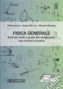 Fisica Generale. Esercizi risolti e guida allo svolgimento con richiami di teoria. E-book. Formato PDF ebook di Adriano Alippi