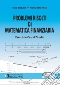 Problemi risolti di Matematica FinanziariaEsercizi e casi di studio. E-book. Formato PDF ebook di Luca Barzanti