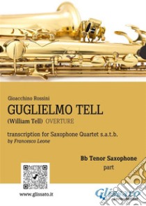 Guglielmo Tell - Saxophone Quartet (Bb Tenor part)William Tell - overture. E-book. Formato PDF ebook di Gioacchino Rossini