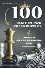 100 Mate in Two Chess Puzzles, Inspired by Hikaru Nakamura GamesChess Lessons Without Chess Teacher. E-book. Formato EPUB ebook