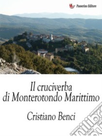 Il cruciverba di Monterotondo Marittimo. E-book. Formato EPUB ebook di Cristiano Benci