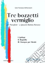 Tre bozzetti vermiglioper Pianoforte - a Giovanni Battista Romano. E-book. Formato PDF