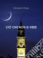 Ciò che non si vede. E-book. Formato EPUB ebook