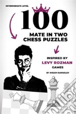 100 Mate in Two Chess Puzzles, Inspired by Levy Rozman GamesIntermediate Level. E-book. Formato EPUB ebook