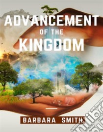 Advancement of the Kingdom. E-book. Formato EPUB ebook di Barbara Smith