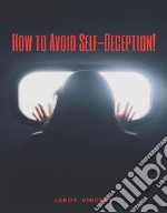 How to Avoid Self-Deception!. E-book. Formato EPUB ebook