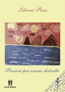 Pensieri per anime distratte. E-book. Formato EPUB ebook di Liliana Piras