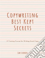 Copywriting Best Kept SecretsA Training Course for Writing Great Copy. E-book. Formato EPUB ebook