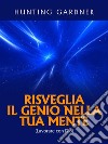 Risveglia il Genio nella tua Mente (Tradotto)(Lavorare con Dio). E-book. Formato EPUB ebook di Gardner Hunting