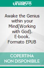 Awake the Genius within your Mind(Working with God). E-book. Formato EPUB ebook