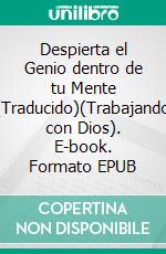 Despierta el Genio dentro de tu Mente (Traducido)(Trabajando con Dios). E-book. Formato EPUB ebook di Gardner Hunting