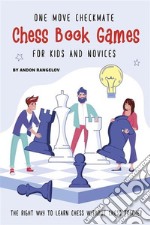 One Move Checkmate Chess Book Games for Kids and NovicesThe Right Way to Learn Chess Without Chess Teacher. E-book. Formato EPUB ebook