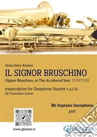 Il Signor Bruschino for Saxophone Quartet (Bb Soprano part)Overture. E-book. Formato PDF ebook