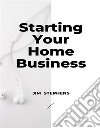 Starting Your Home Business. E-book. Formato EPUB ebook