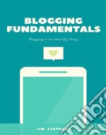 Blogging FundamentalsBlogging is the Next Big Thing. E-book. Formato EPUB ebook