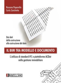 Il BIM tra modello e documentoL'utilizzo di standard IFC e piattaforme ACDat nella gestione immobiliare. E-book. Formato PDF ebook di Rossana Paparella