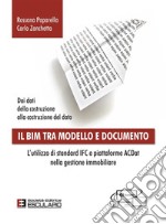 Il BIM tra modello e documentoL&apos;utilizzo di standard IFC e piattaforme ACDat nella gestione immobiliare. E-book. Formato PDF ebook