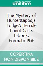 The Mystery of Hunter's LodgeA Hercule Poirot Case. E-book. Formato PDF ebook di Agatha Christie