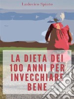 La Dieta dei 100 Anni per Invecchiare Bene. E-book. Formato EPUB