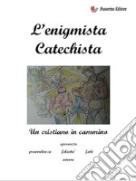 L&apos;enigmista catechistaUn cristiano in cammino. E-book. Formato EPUB ebook