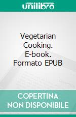 Vegetarian Cooking. E-book. Formato EPUB ebook di Various authors