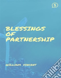 Blessings of Partnership. E-book. Formato EPUB ebook di William Vincent