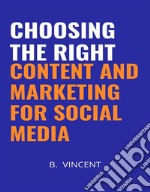 Choosing the Right Content and Marketing for Social Media. E-book. Formato EPUB ebook