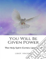 You Will Be Given PowerThe Holy Spirit Comes Upon You. E-book. Formato EPUB ebook