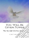 You Will Be Given PowerThe Holy Spirit Comes Upon You. E-book. Formato EPUB ebook