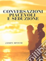 Conversazioni Piacevoli e Seduzione. E-book. Formato EPUB ebook