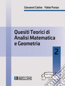 Quesiti teorici di analisi matematica e geometria 2. E-book. Formato PDF ebook di Giovanni Catino